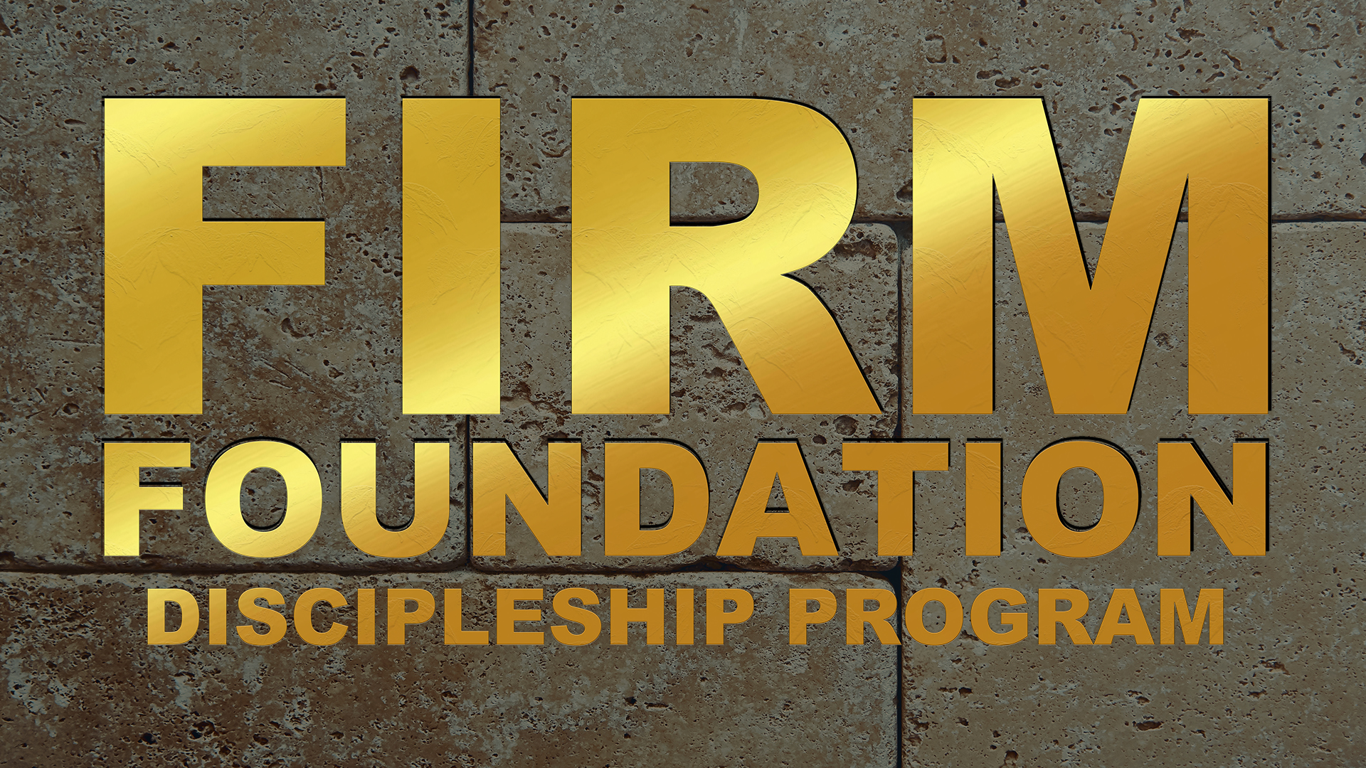 Firm Foundation Discipleship Program